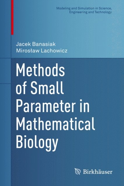 Miroslaw Lachowicz, Jacek Banasiak - Methods of Small Parameter in Mathematical Biology, E-bok