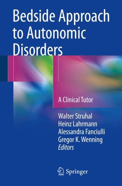 Gregor K. Wenning, Alessandra Fanciulli, Heinz Lahrmann, Walter Struhal - Bedside Approach to Autonomic Disorders, E-bok
