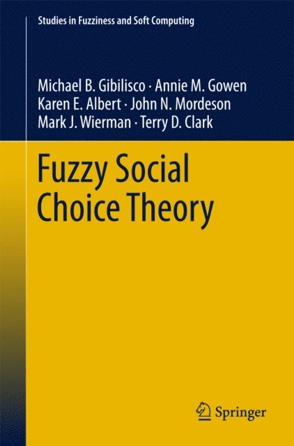 Terry D. Clark, Mark J. Wierman, John N. Mordeson, Karen E. Albert, Annie M. Gowen, Michael B. Gibilisco - Fuzzy Social Choice Theory, E-bok