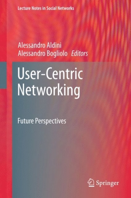 Alessandro Bogliolo, Alessandro Aldini - User-Centric Networking, E-bok