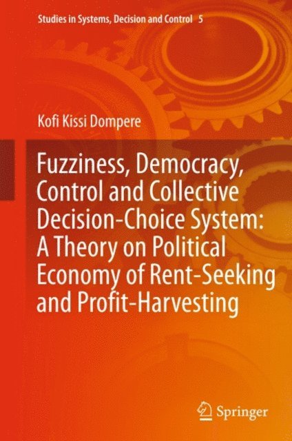 Kofi Kissi Dompere - Fuzziness, Democracy, Control and Collective Decision-choice System: A Theory on Political Economy of Rent-Seeking and Profit-Harvesting, E-bok