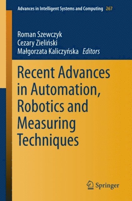 Malgorzata Kaliczynska, Cezary Zielinski, Roman Szewczyk - Recent Advances in Automation, Robotics and Measuring Techniques, E-bok