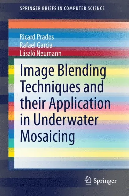 Laszlo Neumann, Rafael Garcia, Ricard Prados - Image Blending Techniques and their Application in Underwater Mosaicing, E-bok. Tillgänglighet: Lägg i varukorg
