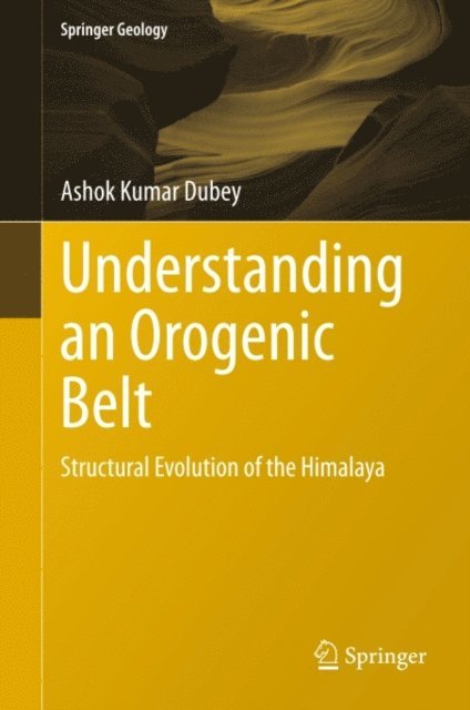 Ashok Kumar Dubey - Understanding an Orogenic Belt, E-bok