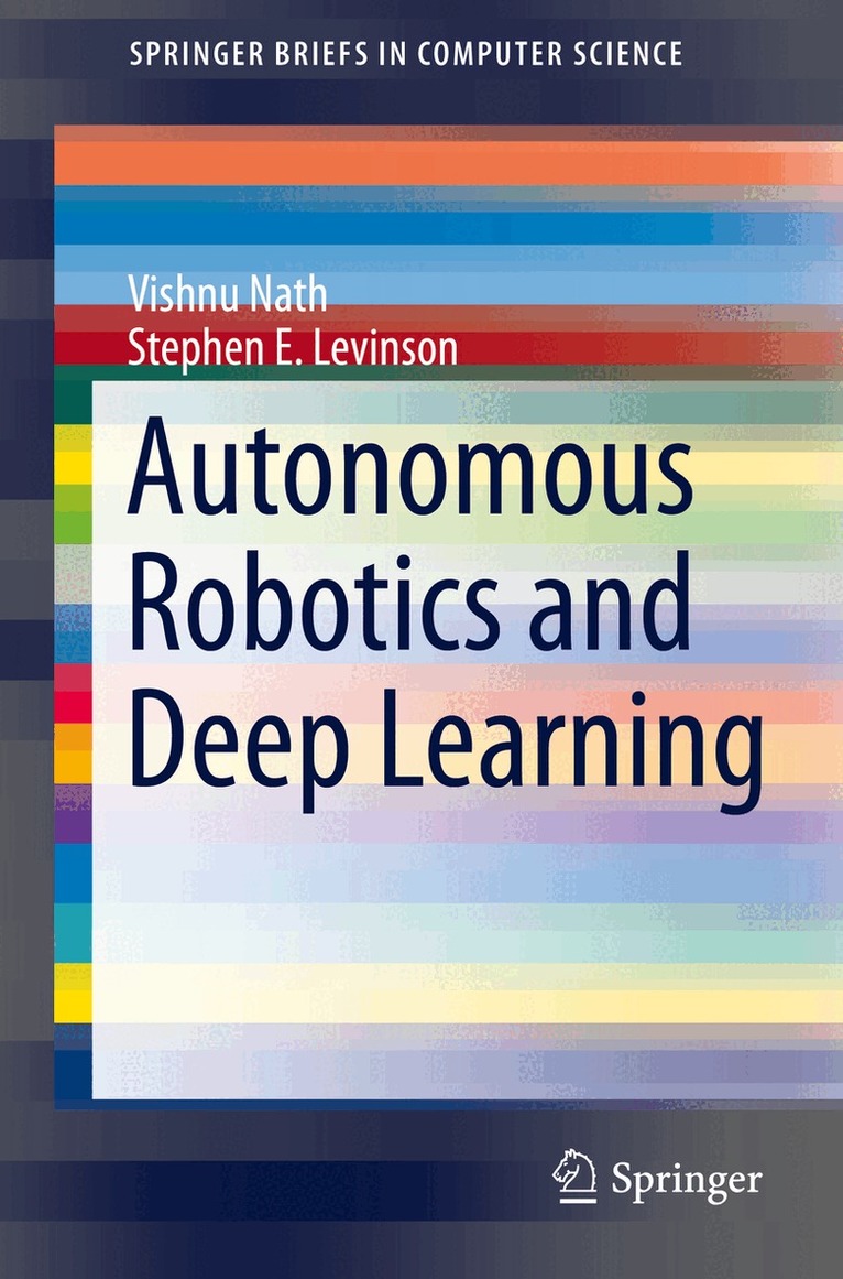 Vishnu Nath, Stephen E. Levinson - Autonomous Robotics and Deep Learning, Häftad