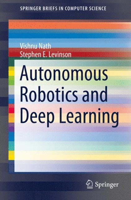 Stephen E. Levinson, Vishnu Nath - Autonomous Robotics and Deep Learning, E-bok