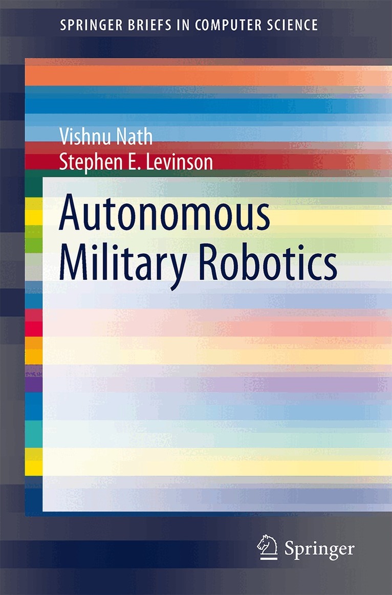 Vishnu Nath, Stephen E. Levinson - Autonomous Military Robotics, Häftad
