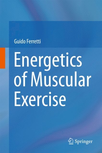 Guido Ferretti - Energetics of Muscular Exercise, E-bok