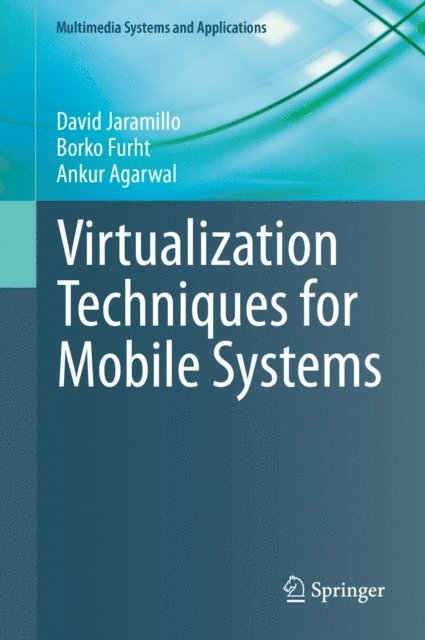 Ankur Agarwal, Borko Furht, David Jaramillo - Virtualization Techniques for Mobile Systems, E-bok