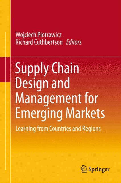 Richard Cuthbertson, Wojciech Piotrowicz - Supply Chain Design and Management for Emerging Markets, E-bok