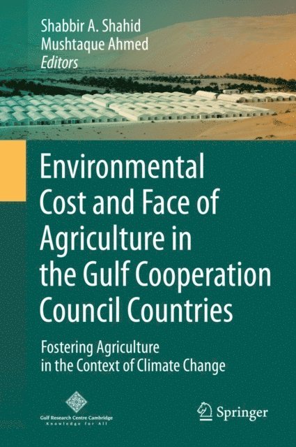 Mushtaque Ahmed, Shabbir A. Shahid - Environmental Cost and Face of Agriculture in the Gulf Cooperation Council Countries, E-bok