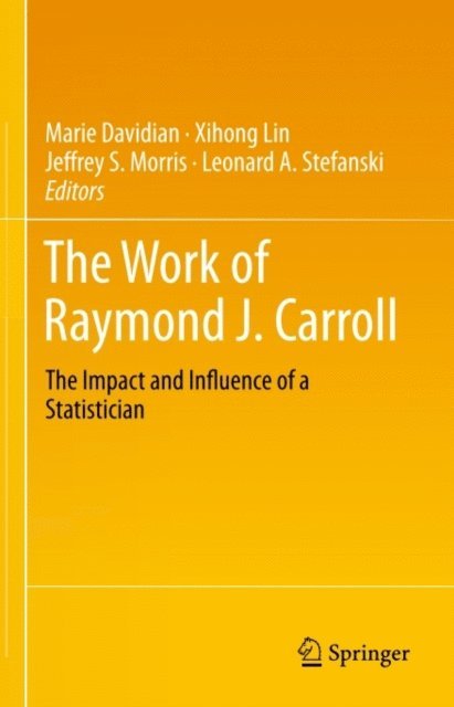 Leonard A. Stefanski, Jeffrey S. Morris, Xihong Lin, Marie Davidian - Work of Raymond J. Carroll, E-bok