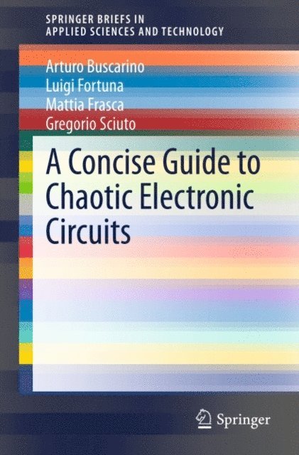 Gregorio Sciuto, Mattia Frasca, Luigi Fortuna, Arturo Buscarino - Concise Guide to Chaotic Electronic Circuits, E-bok