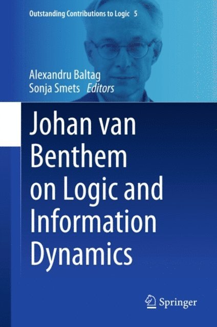 Sonja Smets, Alexandru Baltag - Johan van Benthem on Logic and Information Dynamics, E-bok