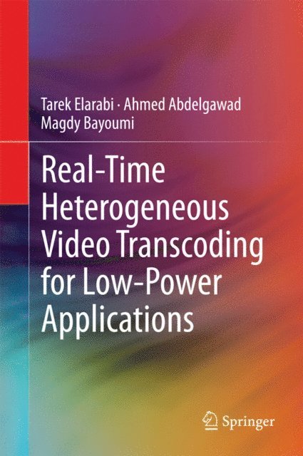 Magdy Bayoumi, Ahmed Abdelgawad, Tarek Elarabi - Real-Time Heterogeneous Video Transcoding for Low-Power Applications, E-bok