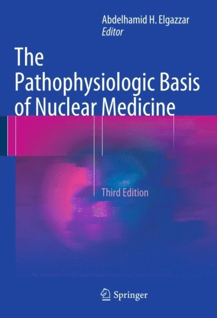 Abdelhamid H. Elgazzar - Pathophysiologic Basis of Nuclear Medicine, E-bok