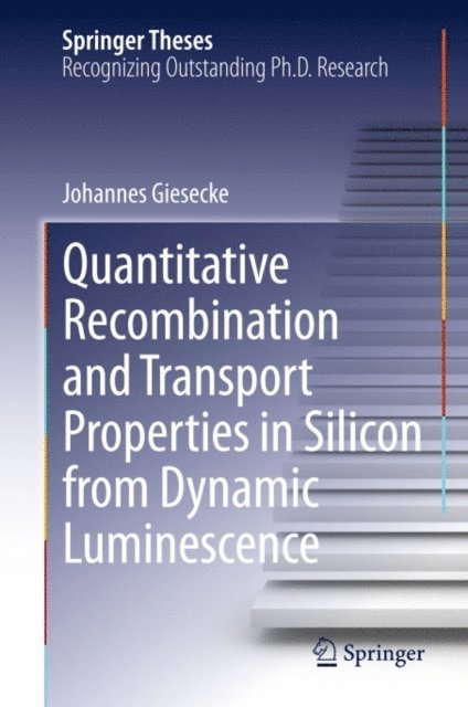 Johannes Giesecke - Quantitative Recombination and Transport Properties in Silicon from Dynamic Luminescence, E-bok