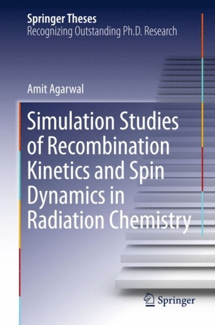 Amit Agarwal - Simulation Studies of Recombination Kinetics and Spin Dynamics in Radiation Chemistry, E-bok