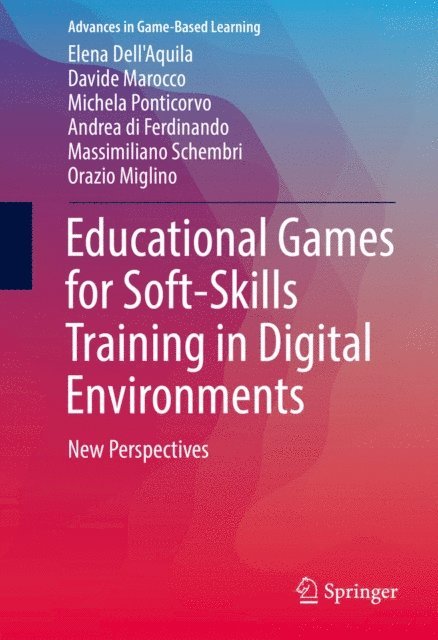 Orazio Miglino, Massimiliano Schembri, Andrea Di Ferdinando, Michela Ponticorvo, ?Davide Marocco, Elena Dell'Aquila - Educational Games for Soft-Skills Training in Digital Environments, E-bok