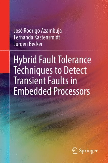 Jurgen Becker, Fernanda Kastensmidt, Jose Rodrigo Azambuja - Hybrid Fault Tolerance Techniques to Detect Transient Faults in Embedded Processors, E-bok