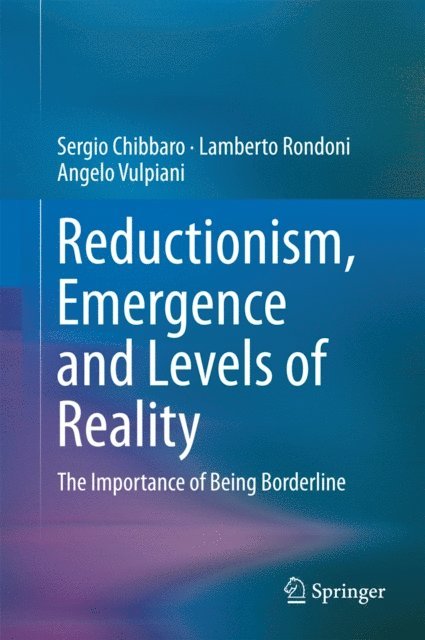Angelo Vulpiani, Lamberto Rondoni, Sergio Chibbaro - Reductionism, Emergence and Levels of Reality, E-bok