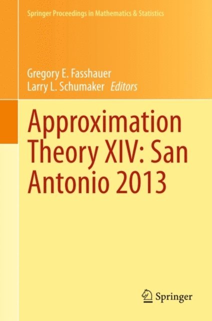 Larry L. Schumaker, Gregory E. Fasshauer - Approximation Theory XIV: San Antonio 2013, E-bok
