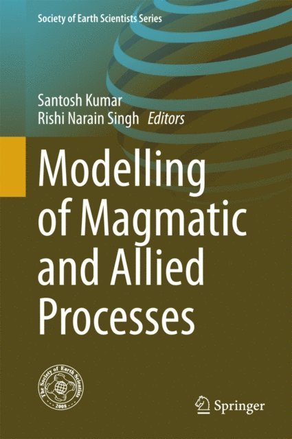 Rishi Narain Singh, Santosh Kumar - Modelling of Magmatic and Allied Processes, E-bok