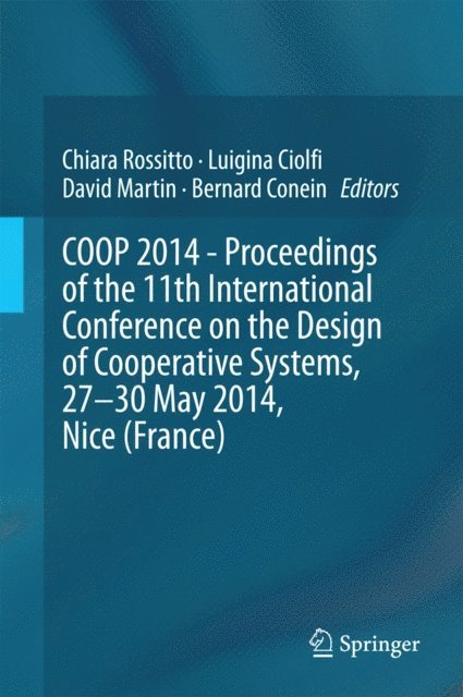 Bernard Conein, David Martin, Luigina Ciolfi, Chiara Rossitto - COOP 2014 - Proceedings of the 11th International Conference on the Design of Cooperative Systems, 27-30 May 2014, Nice (France), E-bok