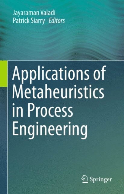 Patrick Siarry, Jayaraman Valadi - Applications of Metaheuristics in Process Engineering, E-bok