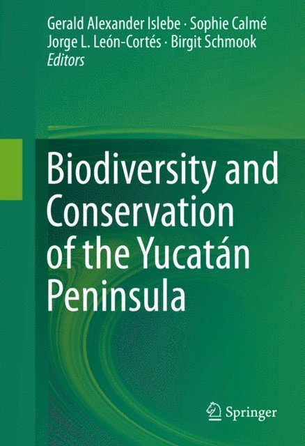 Birgit Schmook, Jorge L. Leon-Cortes, Sophie Calme, Gerald Alexander Islebe - Biodiversity and Conservation of the Yucatan Peninsula, E-bok