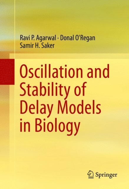 Samir H. Saker, Donal O'Regan, Ravi P. Agarwal - Oscillation and Stability of Delay Models in Biology, E-bok