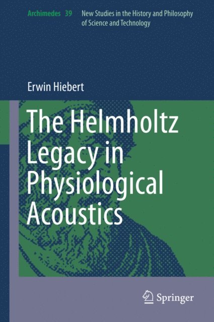 Erwin Hiebert - Helmholtz Legacy in Physiological Acoustics, E-bok