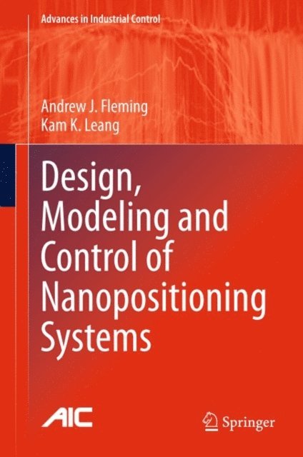 Kam K. Leang, Andrew J. Fleming - Design, Modeling and Control of Nanopositioning Systems, E-bok