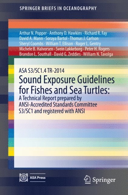 William N. Tavolga, David G. Zeddies, Brandon L. Southall, Peter H. Rogers, Svein Lokkeborg, Michele B. Halvorsen, Roger L. Gentry, William T. Ellison, Sheryl Coombs, Thomas J. Carlson, Soraya Bartol, David A. Mann, Richard R. Fay, Anthony D. Hawkins, Arthur N. Popper - ASA S3/SC1.4 TR-2014 Sound Exposure Guidelines for Fishes and Sea Turtles: A Technical Report prepared by ANSI-Accredited Standards Committee S3/SC1 and registered with ANSI, E-bok
