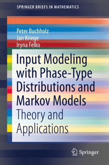 Iryna Felko, Jan Kriege, Peter Buchholz - Input Modeling with Phase-Type Distributions and Markov Models, E-bok