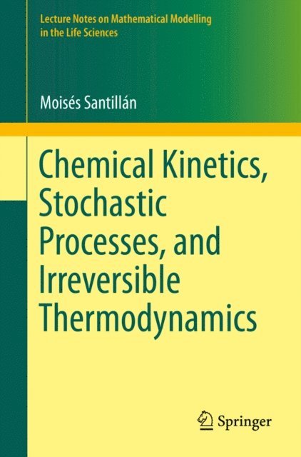 Moises Santillan - Chemical Kinetics, Stochastic Processes, and Irreversible Thermodynamics, E-bok