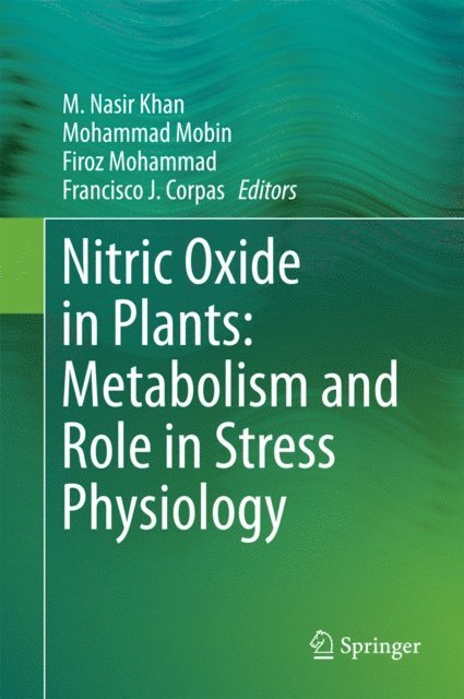 Francisco J. Corpas, Firoz Mohammad, Mohammad Mobin, M. Nasir Khan - Nitric Oxide in Plants: Metabolism and Role in Stress Physiology, E-bok