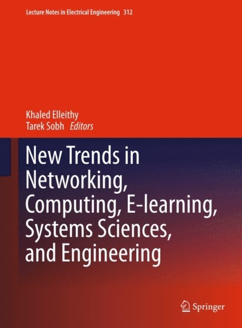 Tarek Sobh, Khaled Elleithy - New Trends in Networking, Computing, E-learning, Systems Sciences, and Engineering, E-bok