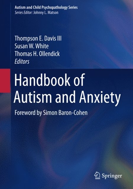 Thomas H. Ollendick, Susan W. White, Thompson E. Davis III - Handbook of Autism and Anxiety, E-bok