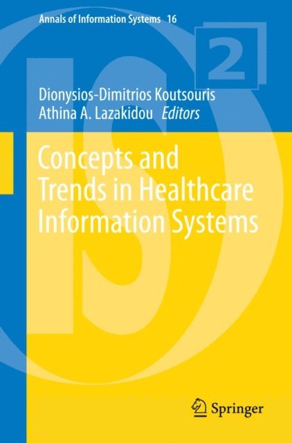 Athina A. Lazakidou, Dionysios-Dimitrios Koutsouris - Concepts and Trends in Healthcare Information Systems, E-bok