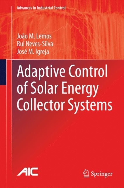 Jose M. Igreja, Rui Neves-Silva, Joao M. Lemos - Adaptive Control of Solar Energy Collector Systems, E-bok