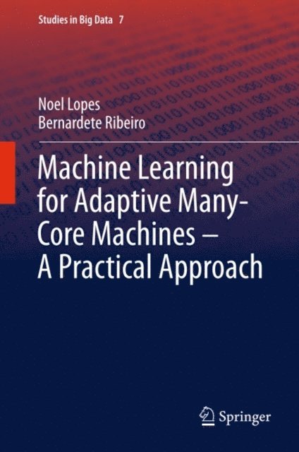Bernardete Ribeiro, Noel Lopes - Machine Learning for Adaptive Many-Core Machines - A Practical Approach, E-bok