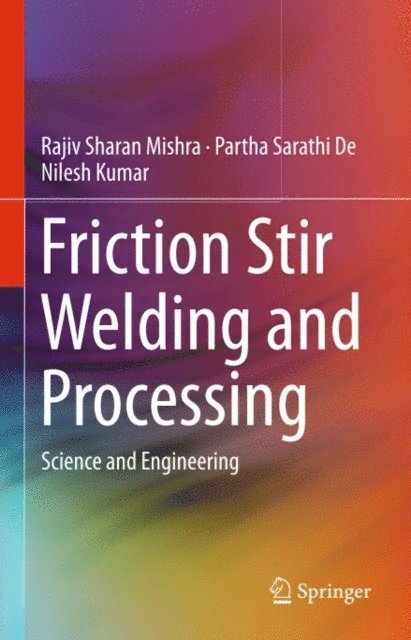 Nilesh Kumar, Partha Sarathi De, Rajiv Sharan Mishra - Friction Stir Welding and Processing, E-bok