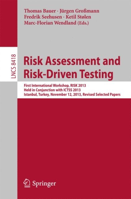 Marc-Florian Wendland, Ketil Stolen, Fredrik Seehusen, Jurgen Gromann, Thomas Bauer - Risk Assessment and Risk-Driven Testing, E-bok