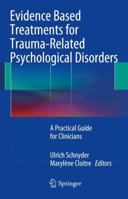 Marylene Cloitre, Ulrich Schnyder - Evidence Based Treatments for Trauma-Related Psychological Disorders, E-bok