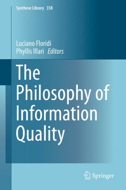 Phyllis Illari, Luciano Floridi - Philosophy of Information Quality, E-bok