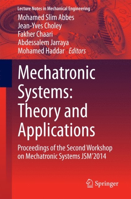 Mohamed Haddar, Abdessalem Jarraya, Fakher Chaari, Jean-Yves Choley, Mohamed Slim Abbes - Mechatronic Systems: Theory and Applications, E-bok