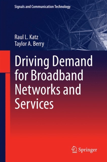 Taylor A. Berry, Raul L. Katz - Driving Demand for Broadband Networks and Services, E-bok