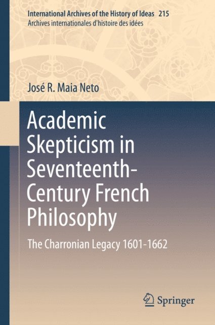 Jose R. Maia Neto - Academic Skepticism in Seventeenth-Century French Philosophy, E-bok