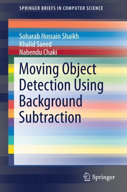 Nabendu Chaki, Khalid Saeed, Soharab Hossain Shaikh - Moving Object Detection Using Background Subtraction, E-bok